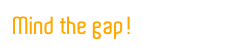 Mind the gap!