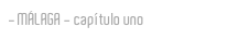MÁLAGA - capítulo uno