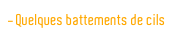 Quelques battements de cils